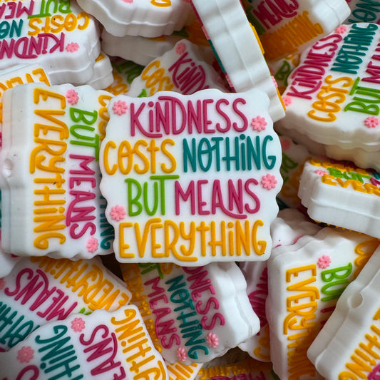 Kindness Cost Nothing But Means Everything