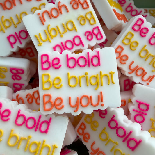 Be Bold, Be Bright, Be You