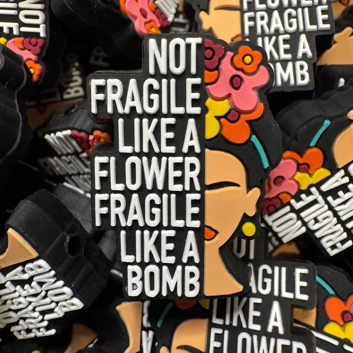 Not Fragile Like A Flower...
