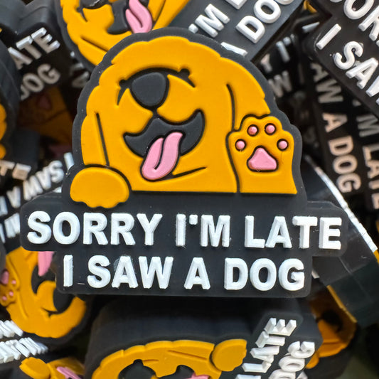 Sorry I’m Late I Saw A Dog