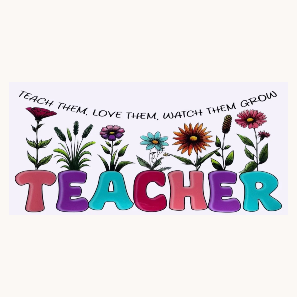Teach Them, Love Them, Watch Them Grow