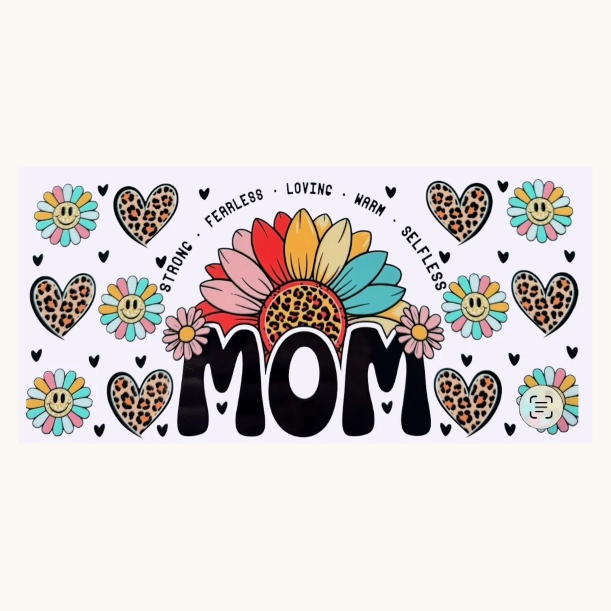 Mom. Strong. Fearless. Loving. Warm. Selfless.