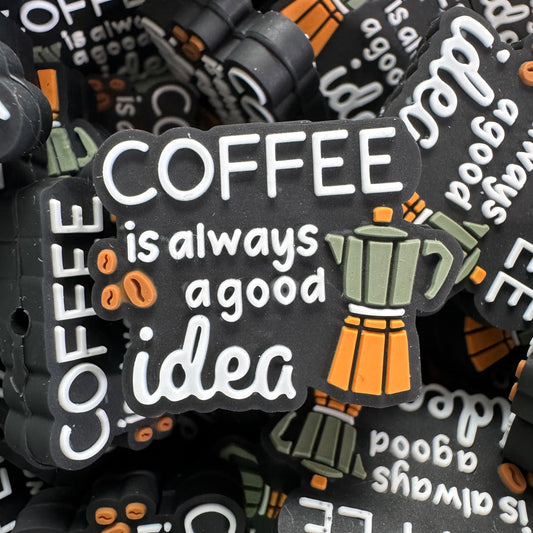 Coffee Is Always A Good Idea