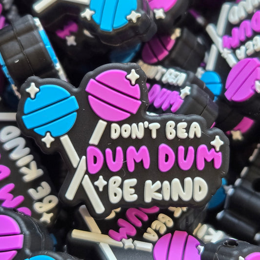 Don't Be a Dum Dum Be Kind